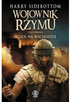 Wojownik Rzymu Część 1 Ogień na Wschodzie