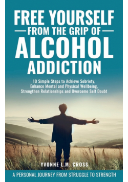 Free Yourself From the Grip of Alcohol Addiction