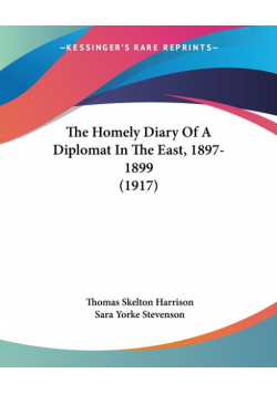 The Homely Diary Of A Diplomat In The East, 1897-1899 (1917)