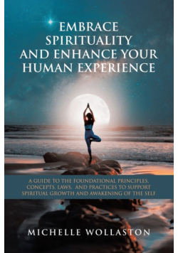 Embrace Spirituality And Enhance Your Human Experience