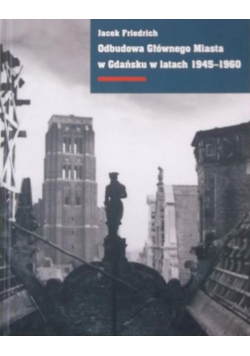 Odbudowa Głównego Miasta w Gdańsku w latach 1945 - 1960