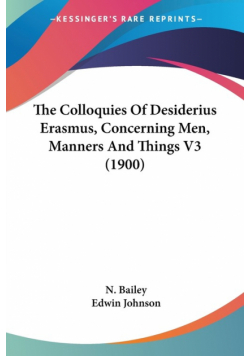 The Colloquies Of Desiderius Erasmus, Concerning Men, Manners And Things V3 (1900)