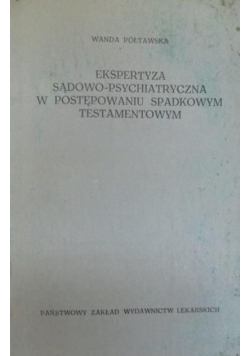 Ekspertyza sądowo -psychiatryczna w postępowaniu spadkowym testamentowym