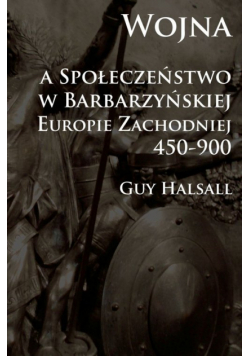 Halsall Guy - Wojna a społeczeństwo w barbarzyńskiej Europie Zachodniej 450-900