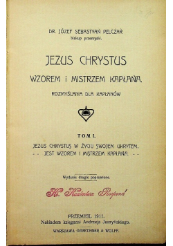 Jezus Chrystus wzorem i mistrzem kapłana Tom I 1911 r.