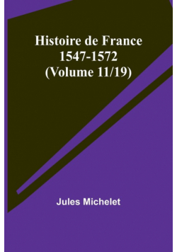 Histoire de France 1547-1572 (Volume 11/19)