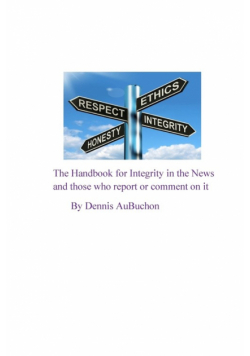 The Handbook for Integrity in the News and Those who Report or Comment on it