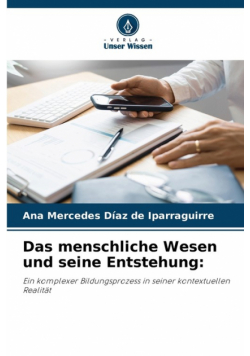 Das menschliche Wesen und seine Entstehung