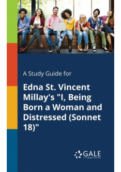 A Study Guide for Edna St. Vincent Millay's "I, Being Born a Woman and Distressed (Sonnet 18)"