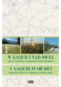 W Galicji i nad Soczą. Polacy i Słoweńcy na frontach I wojny światowej