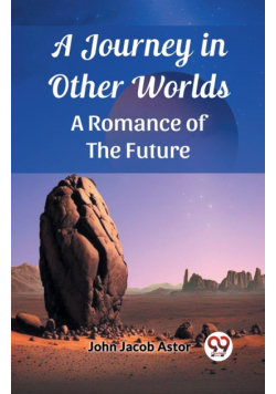 A Journey in Other Worlds A Romance of the Future