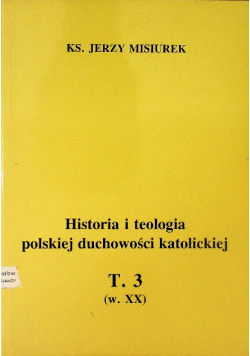 Historia i teologia polskiej duchowości katolickiej Tom III