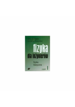 Fizyka dla inżynierów Część 1 Fizyka klasyczna