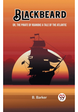 Blackbeard Or, The Pirate of Roanoke A Tale of the Atlantic