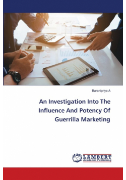 An Investigation Into The Influence And Potency Of Guerrilla Marketing