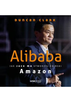 Alibaba. Jak Jack Ma stworzył chiński Amazon