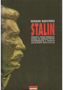 Stalin Pierwsza pełna biografia oparta na rewelacyjnych dokumentach z tajnych archiwów rosyjskich
