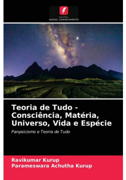 Teoria de Tudo - Consciência, Matéria, Universo, Vida e Espécie