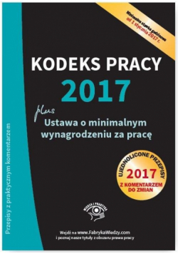 Kodeks pracy 2017 Ustawa o minimalnym wynagrodzeniu za pracę Ujednolicone przepisy z komentarzem