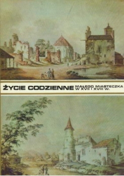 Życie codzienne małego miasteczka w XVII i XVIII wieku