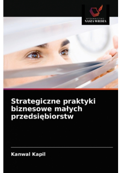 Strategiczne praktyki biznesowe małych przedsiębiorstw