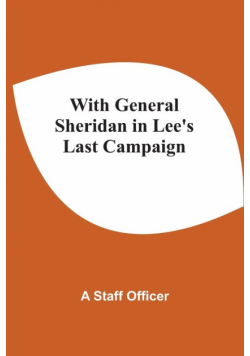 With General Sheridan In Lee'S Last Campaign