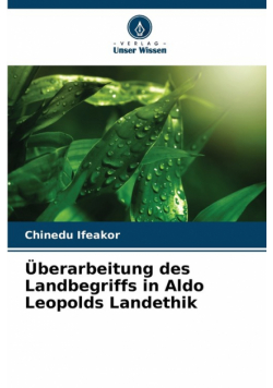 Überarbeitung des Landbegriffs in Aldo Leopolds Landethik