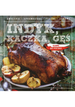 Dobre bo polskie Indyk, kaczka, gęś