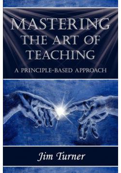 Mastering The Art Of Teaching; A Principle Based Approach