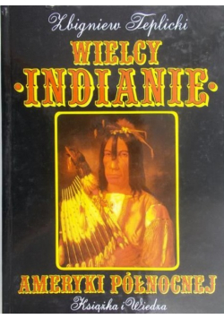 Teplicki Zbigniew - Wielcy Indianie Ameryki Północnej
