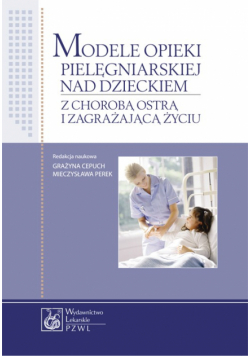 Modele opieki pielęgniarskiej nad dzieckiem z chorobą ostrą i zagrażającą życiu