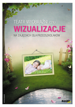 Teatr wyobraźni, czyli wizualizacje na zajęciach dla przedszkolaków