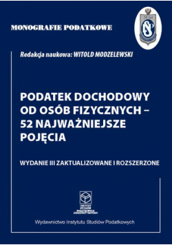 Monografie Podatkowe: Podatek dochodowy od osób fizycznych - 52 najważniejsze pojęcia