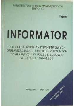Informator o nielegalnych antypaństwowych organizacjach i bandach zbrojnych działających w Polsce Ludowej w latach 1944-1956