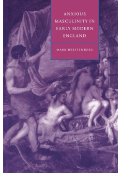 Anxious Masculinity in Early Modern England