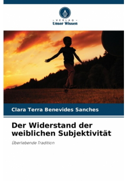 Der Widerstand der weiblichen Subjektivität