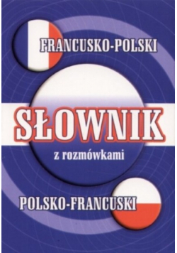 Słownik z rozmówkami francusko polski polsko francuski