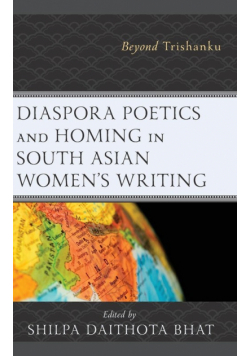 Diaspora Poetics and Homing in South Asian Women's Writing