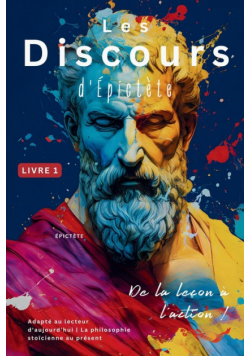 Les Discours d'Épictète (Livre 1) - De la leçon à l'action !