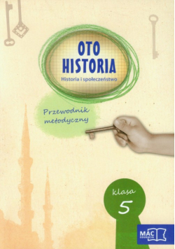 Oto historia 5 Historia i społeczeństwo Przewodnik metodyczny