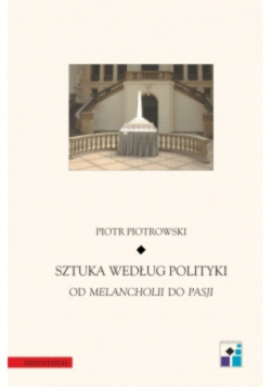 Sztuka według polityki Od melancholii do pasji