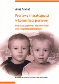 Granat Anna - Podstawy interakcyjności w komunikacji językowej