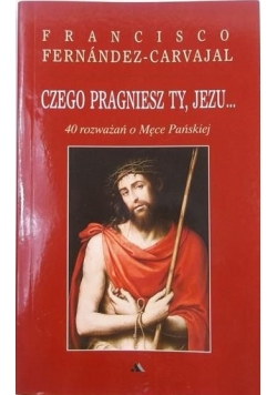 Czego pragniesz Ty, Jezu…