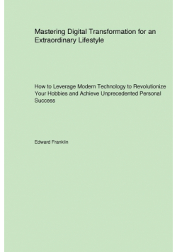 Mastering Digital Transformation for an Extraordinary Lifestyle