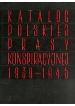 Centralny katalog polskiej prasy konspiracyjnej 1939  1945