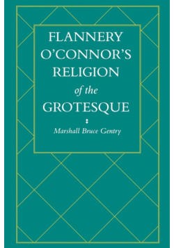 Flannery O'Connor's Religion of the Grotesque