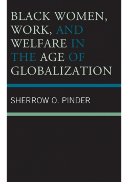 Black Women, Work, and Welfare in the Age of Globalization