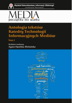 Antologia tekstów Katedry Technologii Informacyjnych Mediów Tom 1