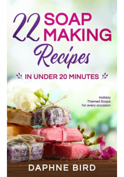 22 Soap Making Recipes in Under 20 Minutes