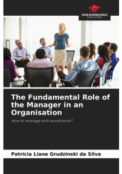 The Fundamental Role of the Manager in an Organisation